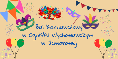 Plakat: Bal Karnawałowy w Ognisku Wychowawczym w Jaworowej